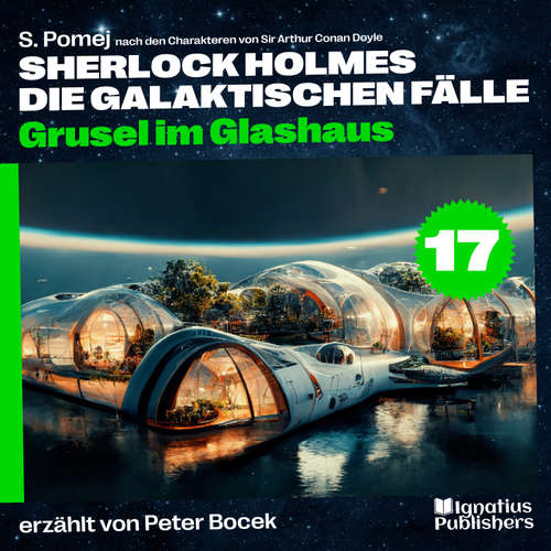 Hoerbuch Grusel im Glashaus (Sherlock Holmes - Die galaktischen Fälle, Folge 17) - Sir Arthur Conan Doyle - Peter Bocek