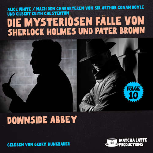 Hoerbuch Downside Abbey (Die mysteriösen Fälle von Sherlock Holmes und Pater Brown, Folge 10) - Sir Arthur Conan Doyle - Gerry Hungbauer