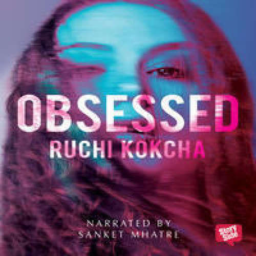 Audiobook 4: Sanket Mhatre on Obsessed, written by Ruchi Kokcha - Storytel India - Storytel English