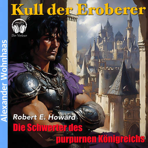 Hoerbuch Kull der Eroberer - Die Schwerter des purpurnen Königreichs - Robert E. Howard - Alexander Wohnhaas