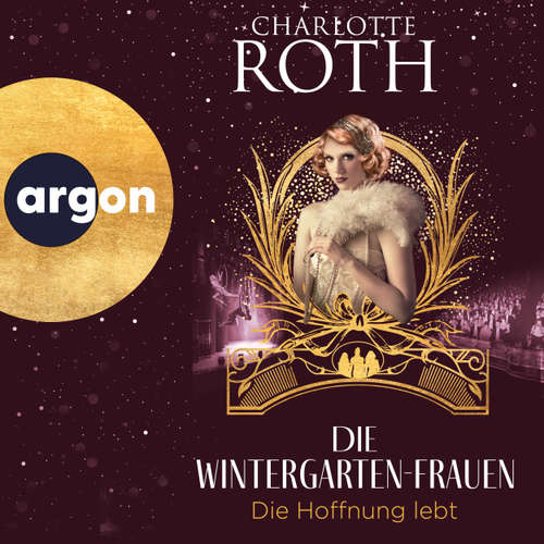 Hoerbuch Die Wintergarten-Frauen. Die Hoffnung lebt - Die Wintergarten-Saga, Band 3 - Charlotte Roth - Elisabeth Günther