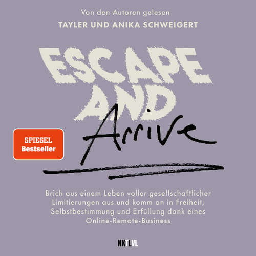 Hoerbuch Escape and Arrive - Brich aus einem Leben voller gesellschaftlicher Limitierungen aus und komm an in Freiheit, Selbstbestimmung und Erfüllung dank deines Online-Remote-Business - Tayler Schweigert - 