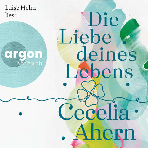 Hoerbuch Die Liebe deines Lebens - Cecelia Ahern - Luise Helm