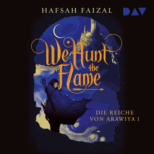Hoerbuch We Hunt The Flame - Die Reiche von Arawiya, Band 1 - Hafsah Faizal - Tim Gössler