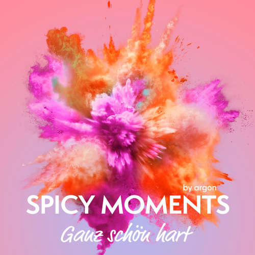Hoerbuch Ganz schön hart - Erotische Geschichte - spicy moments, Band 17 - spicy moments by argon - Rebekka Dee