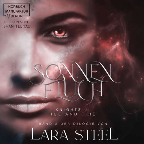 Hoerbuch Sonnenfluch - Knights of Ice and Fire, Band 2 - Lara Steel - Shanti Lunau