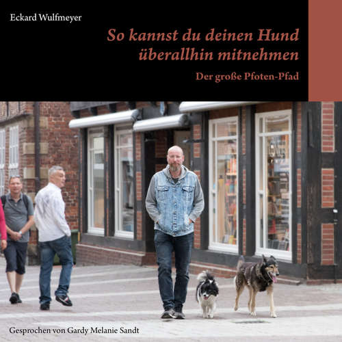 Hoerbuch So kannst du deinen Hund überallhin mitnehmen - Eckard Wulfmeyer - Gardy Melanie Sandt