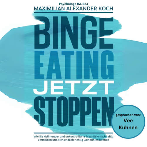Hoerbuch Binge Eating jetzt stoppen - Maximilian Alexander Koch - Vee Kuhnen