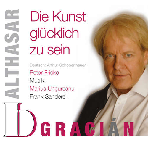 Hoerbuch Balthasar Gracián - Die Kunst glücklich zu sein - Balthasar Gracián - Peter Fricke