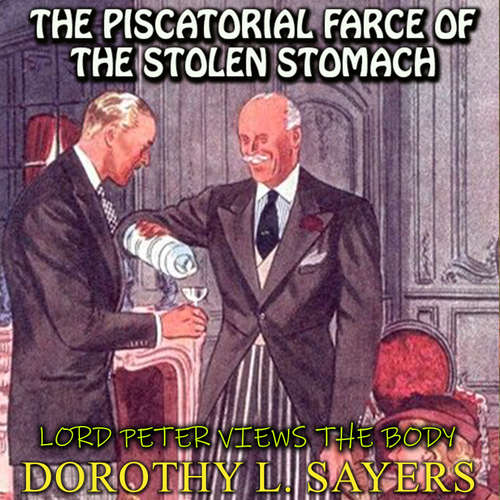 Audiobook Lord Peter Views the Body. The Piscatorial Farce of the Stolen Stomach - Dorothy L. Sayers - Peter Coates