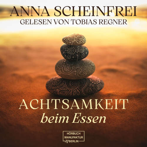 Hoerbuch Achtsamkeit beim Essen - Anna Scheinfrei - Tobias Regner