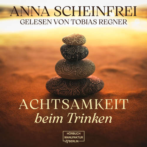 Hoerbuch Achtsamkeit beim Trinken - Anna Scheinfrei - Tobias Regner