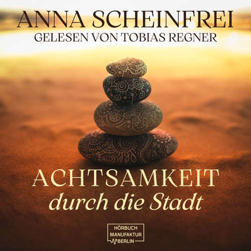 Hoerbuch Achtsamkeitswege durch die Stadt - Anna Scheinfrei - Tobias Regner