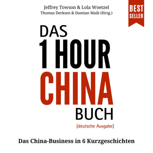 Hoerbuch Das ONE HOUR CHINA Buch - Das China-Business in 6 Kurzgeschichten - Jeffrey Towson - Thomas Derksen