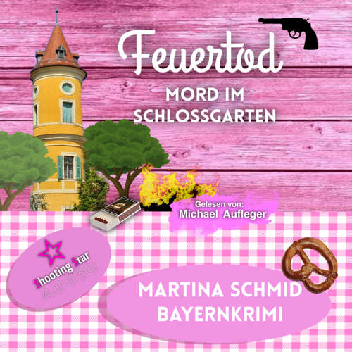 Hoerbuch Feuertod: Mord im Schlossgarten - Hinterdobler-Reihe, Band 7 - Martina Schmid - Michael Aufleger