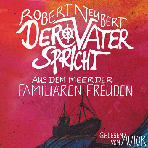 Hoerbuch Der Vater spricht - Aus dem Meer der familiären Freuden - Robert Neubert - Robert Neubert