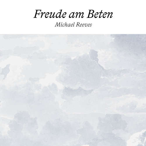 Hoerbuch Freude am Beten - Michael Reeves - Jochen Klautke