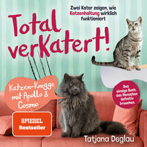 Hoerbuch Total verkatert! Katzen-Knigge mit Apollo & Cosmo: Zwei Kater zeigen, wie Katzenhaltung wirklich funktioniert - das einzige Handbuch, das Menschen definitiv brauchen - Tatjana Deglau - Freerk Reeder
