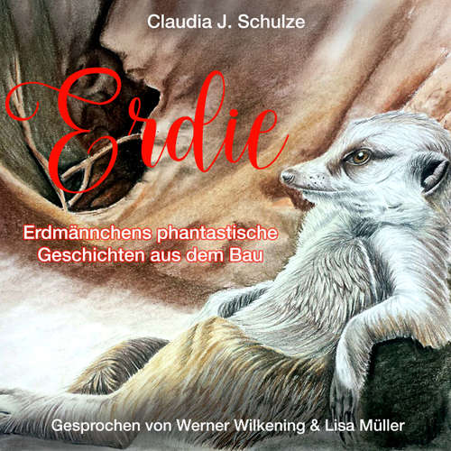 Hoerbuch Erdie - Erdmännchen phantastische Geschichten aus dem Erdmännchenbau - Claudia J. Schulze - Werner Wilkening