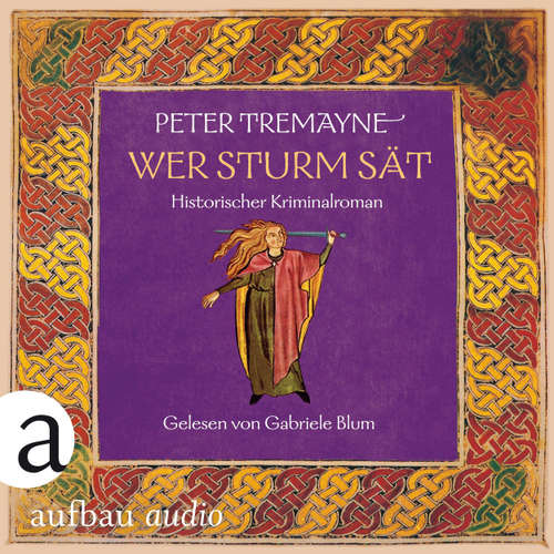 Hoerbuch Wer Sturm sät - Historischer Kriminalroman - Schwester Fidelma ermittelt, Band 35 - Peter Tremayne - Gabriele Blum
