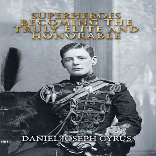 Audiobook Superheroes - Becoming The Truly Elite & Honorable - Daniel Joseph Cyrus - Annais Smith