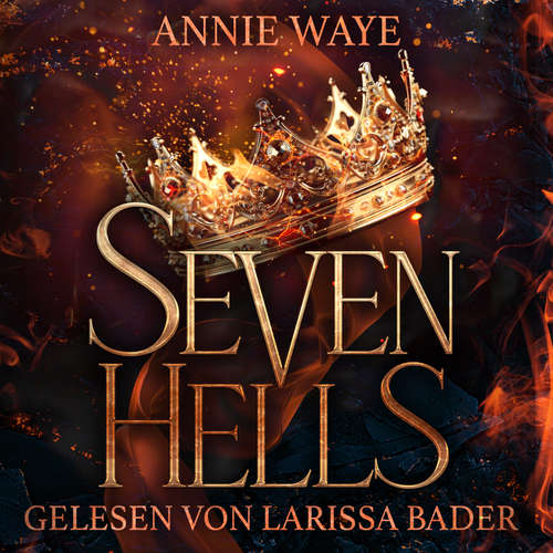 Hoerbuch Seven Hells 1: Glühendes Feuer - Dämonen Romantasy - Annie Waye - Larissa Bader