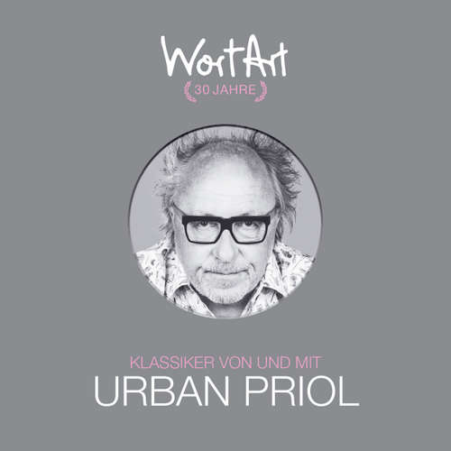 Hoerbuch 30 Jahre WortArt - Klassiker von und mit Urban Priol - Urban Priol - Urban Priol