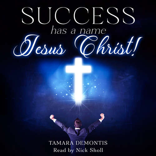 Hoerbuch Success has a name Jesus Christ! - Tamara Demontis - Nicholas Sholl