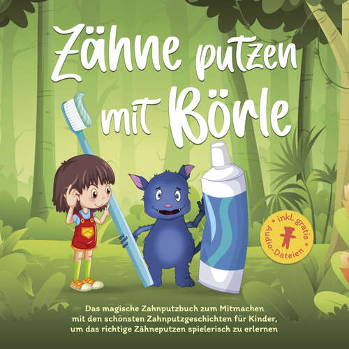 Hoerbuch Zähne putzen mit Börle: Das magische Zahnputzbuch zum Mitmachen mit den schönsten Zahnputzgeschichten für Kinder, um das richtige Zähneputzen spielerisch zu erlernen - Amelie Lohmann - Stefan Bergmann