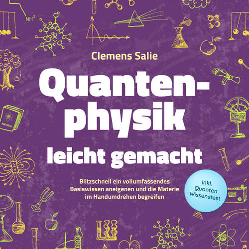 Hoerbuch Quantenphysik leicht gemacht: Blitzschnell ein vollumfassendes Basiswissen aneigenen und die Materie im Handumdrehen begreifen - inkl. Quanten Wissenstest - Clemens Salie - Frank Schmalbach