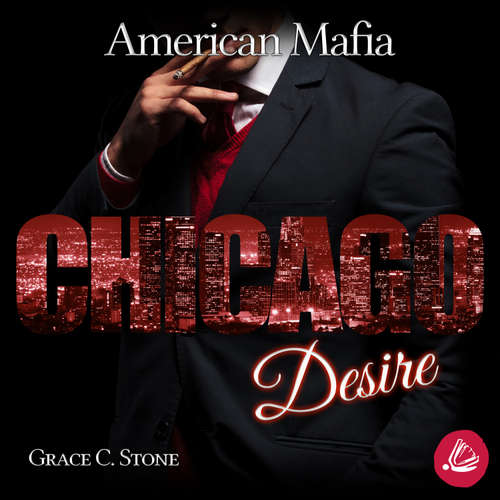Hoerbuch American Mafia. Chicago Desire - Grace C. Stone - Franziska Grün