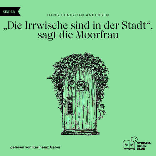 Hoerbuch "Die Irrwische sind in der Stadt", sagt die Moorfrau - Hans Christian Andersen - Karlheinz Gabor
