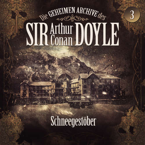 Hoerbuch Die geheimen Archive des Sir Arthur Conan Doyle, Folge 3: Schneegestöber - Arthur Conan Doyle - Axel Prahl