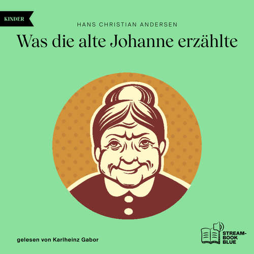 Hoerbuch Was die alte Johanne erzählte - Hans Christian Andersen - Karlheinz Gabor