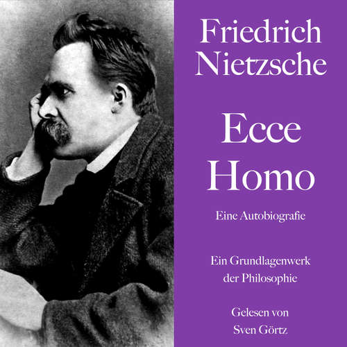 Hoerbuch Friedrich Nietzsche: Ecce Homo. Eine Autobiografie - Friedrich Nietzsche - Sven Görtz