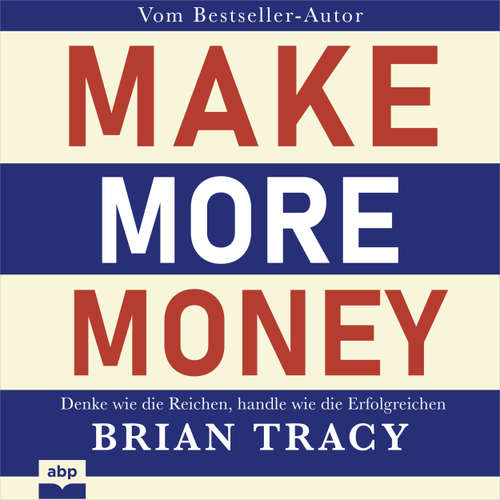 Hoerbuch Make More Money - Denke wie die Reichen, handle wie die Erfolgreichen - Brian Tracy - Rob Hackemesser