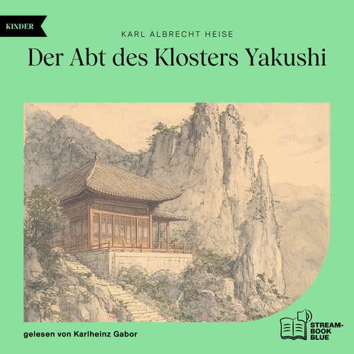 Hoerbuch Der Abt des Klosters Yakushi - Karl Albrecht Heise - Karlheinz Gabor