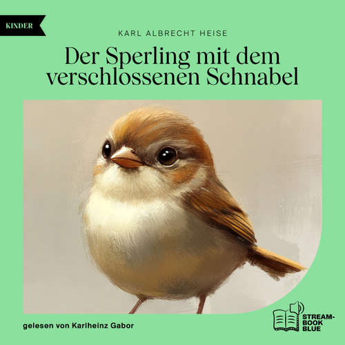 Hoerbuch Der Sperling mit dem verschlossenen Schnabel - Karl Albrecht Heise - Karlheinz Gabor