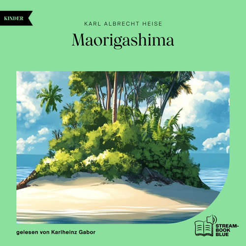 Hoerbuch Maorigashima - Karl Albrecht Heise - Karlheinz Gabor