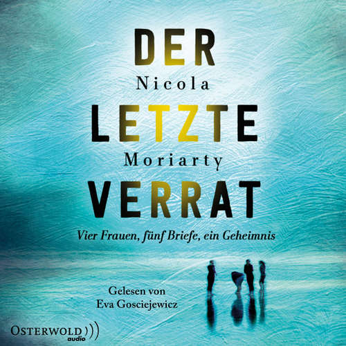Hoerbuch Der letzte Verrat - Vier Frauen, fünf Briefe, ein Geheimnis - Nicola Moriarty - Eva Gosciejewicz Hoerbuch Der letzte Verrat - Vier Frauen, fünf Briefe, ein Geheimnis - Nicola Moriarty - Eva Gosciejewicz