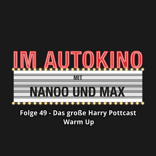 Hoerbuch Im Autokino, Folge 49: Das große Harry Pottcast Warm Up - Max "Rockstah" Nachtsheim - Max "Rockstah" Nachtsheim Hoerbuch Im Autokino, Folge 49: Das große Harry Pottcast Warm Up - Max "Rockstah" Nachtsheim - Max "Rockstah" Nachtsheim