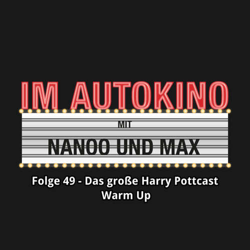 Hoerbuch Im Autokino, Folge 49: Das große Harry Pottcast Warm Up - Max "Rockstah" Nachtsheim - Max "Rockstah" Nachtsheim