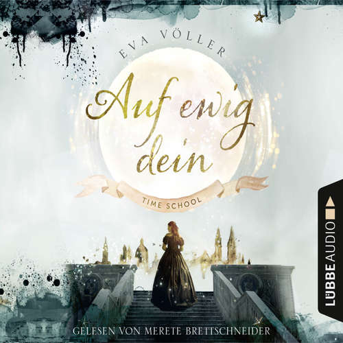 Hoerbuch Auf ewig dein - Time School, Band 1 - Eva Völler - Merete Brettschneider Hoerbuch Auf ewig dein - Time School, Band 1 - Eva Völler - Merete Brettschneider