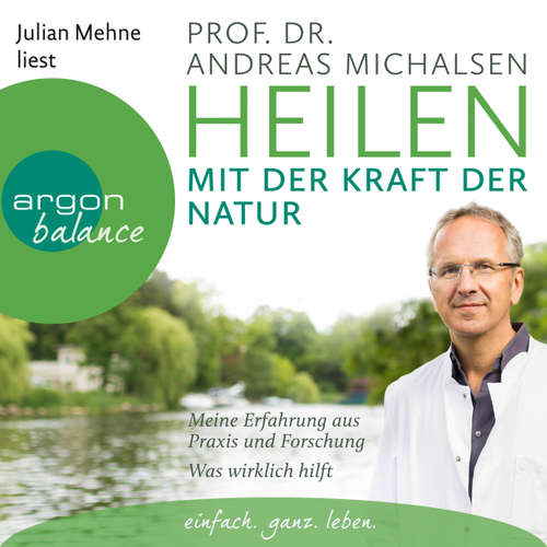Hoerbuch Heilen mit der Kraft der Natur: Meine Erfahrung aus Praxis und Forschung - Was wirklich hilft - Prof. Dr. Andreas Michalsen - Julian Mehne Hoerbuch Heilen mit der Kraft der Natur: Meine Erfahrung aus Praxis und Forschung - Was wirklich hilft - Prof. Dr. Andreas Michalsen - Julian Mehne