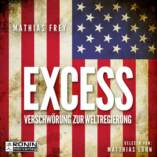 Hoerbuch Excess - Verschwörung zur Weltregierung - Mathias Frey - Matthias Lühn Hoerbuch Excess - Verschwörung zur Weltregierung - Mathias Frey - Matthias Lühn