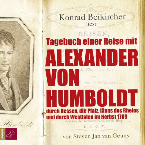 Hoerbuch Tagebuch einer Reise mit Alexander von Humboldt - Steven Jan van Geuns - Konrad Beikircher
