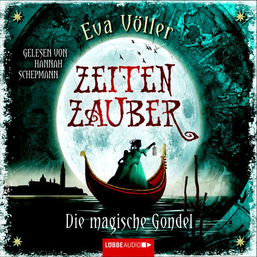 Hoerbuch Zeitenzauber - Die magische Gondel - Eva Völler - Hannah Schepmann Hoerbuch Zeitenzauber - Die magische Gondel - Eva Völler - Hannah Schepmann