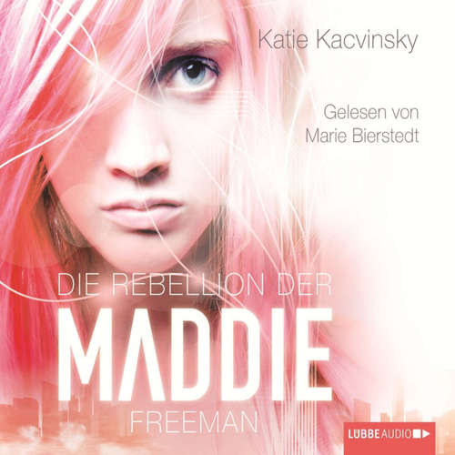 Hoerbuch Die Rebellion der Maddie Freeman - Katie Kacvinsky - Marie Bierstedt