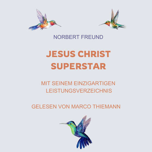 Hoerbuch Jesus Christ Superstar: Mit seinem einzigartigen Leistungsverzeichnis - Norbert Freund - Marco Thiemann