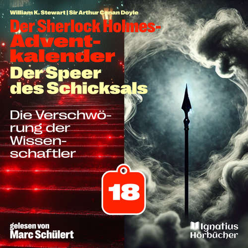 Hoerbuch Die Verschwörung der Wissenschaftler (Der Sherlock Holmes-Adventkalender: Der Speer des Schicksals, Folge 18) - Sir Arthur Conan Doyle - Marc Schülert